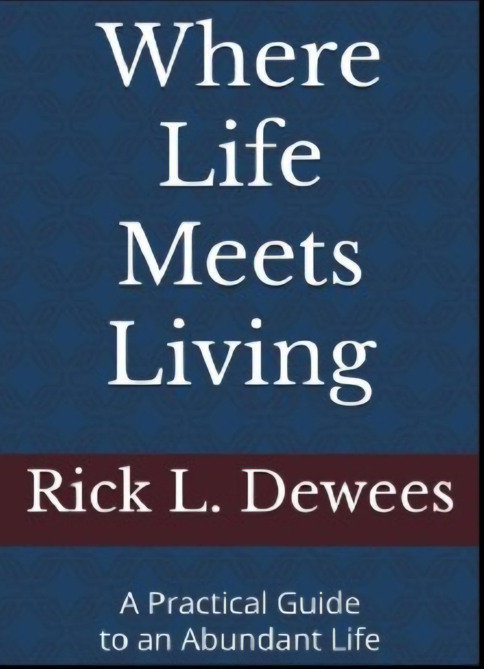 Where Life Meets Living A Practical Guide to an Abundant Life