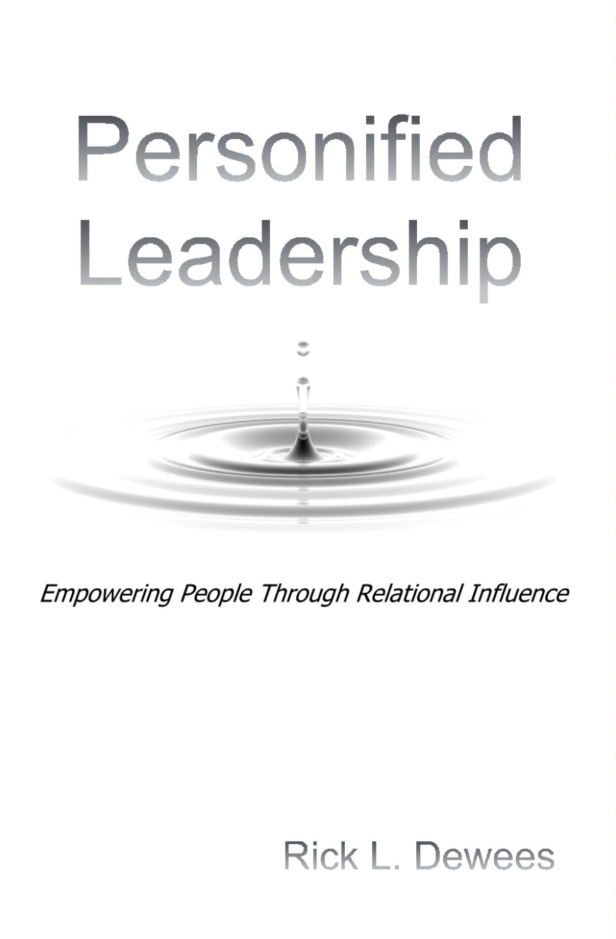 Personified Leadership Empowering People Through Relational Influence